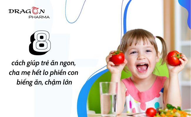 8 cách giúp trẻ ăn ngon, cha mẹ hết lo phiền con biếng ăn, chậm lớn