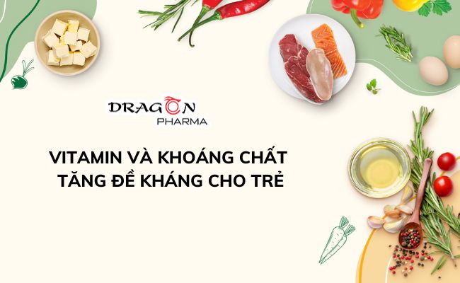 Vitamin và khoáng chất tăng đề kháng cho trẻ