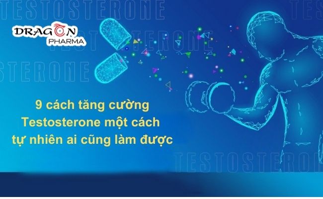 9 cách tăng cường testosterone một cách tự nhiên ai cũng làm được